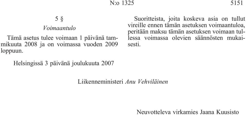 Suoritteista, joita koskeva asia on tullut vireille ennen tämän asetuksen voimaantuloa, peritään