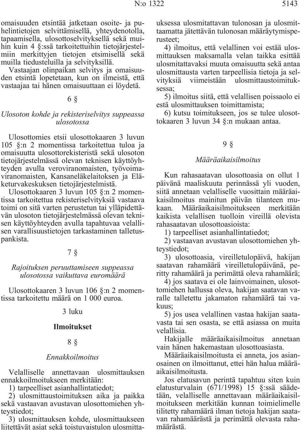 Vastaajan olinpaikan selvitys ja omaisuuden etsintä lopetetaan, kun on ilmeistä, että vastaajaa tai hänen omaisuuttaan ei löydetä.