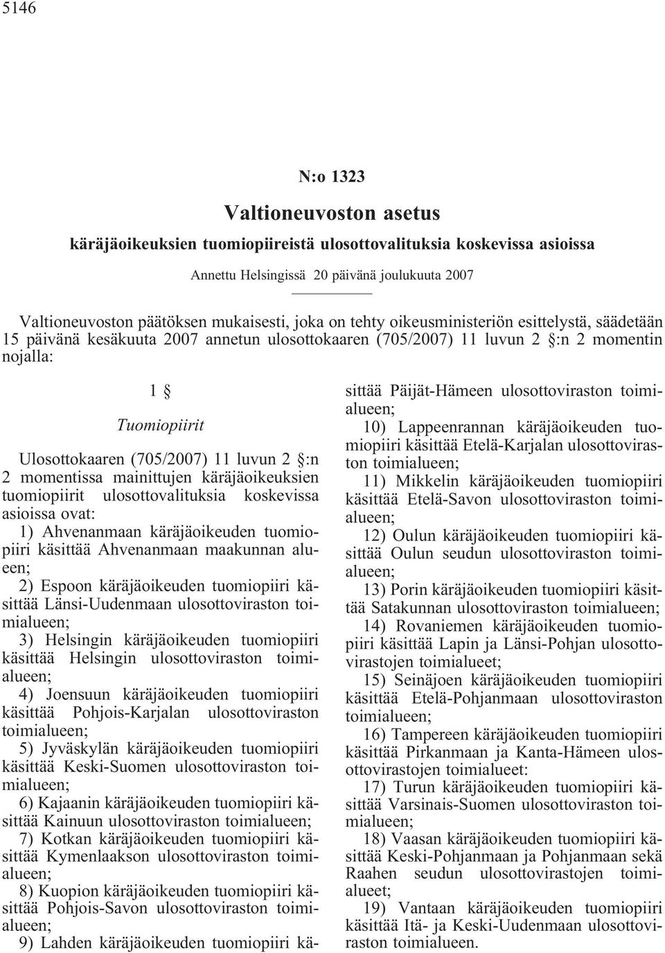 2 momentissa mainittujen käräjäoikeuksien tuomiopiirit ulosottovalituksia koskevissa asioissa ovat: 1) Ahvenanmaan käräjäoikeuden tuomiopiiri käsittää Ahvenanmaan maakunnan alueen; 2) Espoon