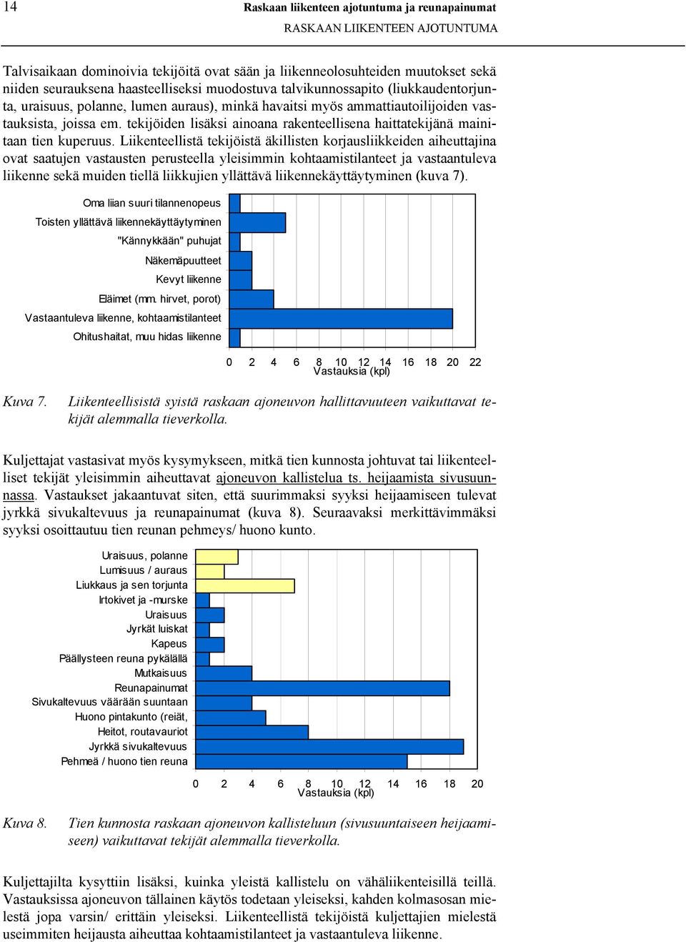 tekijöiden lisäksi ainoana rakenteellisena haittatekijänä mainitaan tien kuperuus.