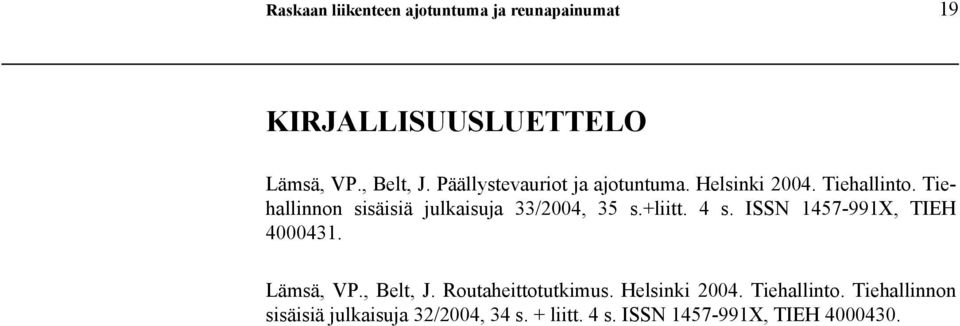 Tiehallinnon sisäisiä julkaisuja 33/2004, 35 s.+liitt. 4 s. ISSN 1457-991X, TIEH 4000431. Lämsä, VP.