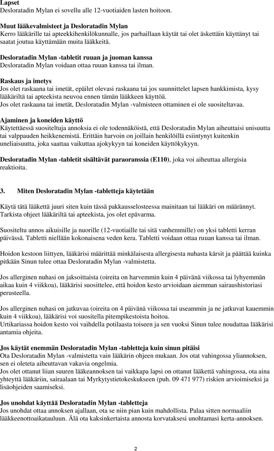 Desloratadin Mylan -tabletit ruuan ja juoman kanssa Desloratadin Mylan voidaan ottaa ruuan kanssa tai ilman.