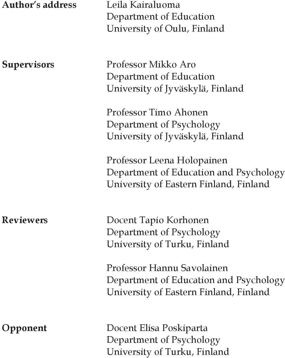 Psychology University of Eastern Finland, Finland Reviewers Docent Tapio Korhonen Department of Psychology University of Turku, Finland Professor Hannu