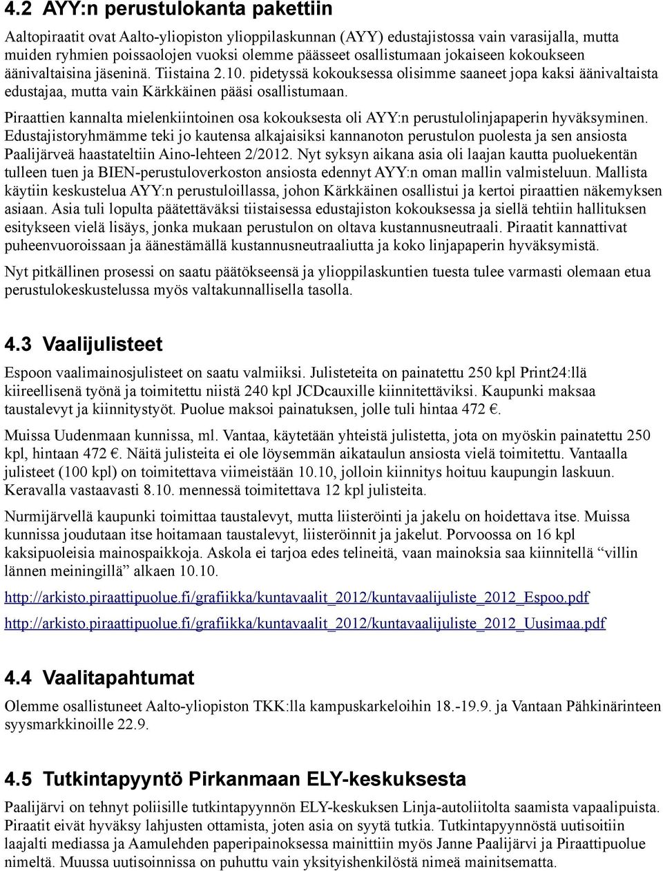 Piraattien kannalta mielenkiintoinen osa kokouksesta oli AYY:n perustulolinjapaperin hyväksyminen.