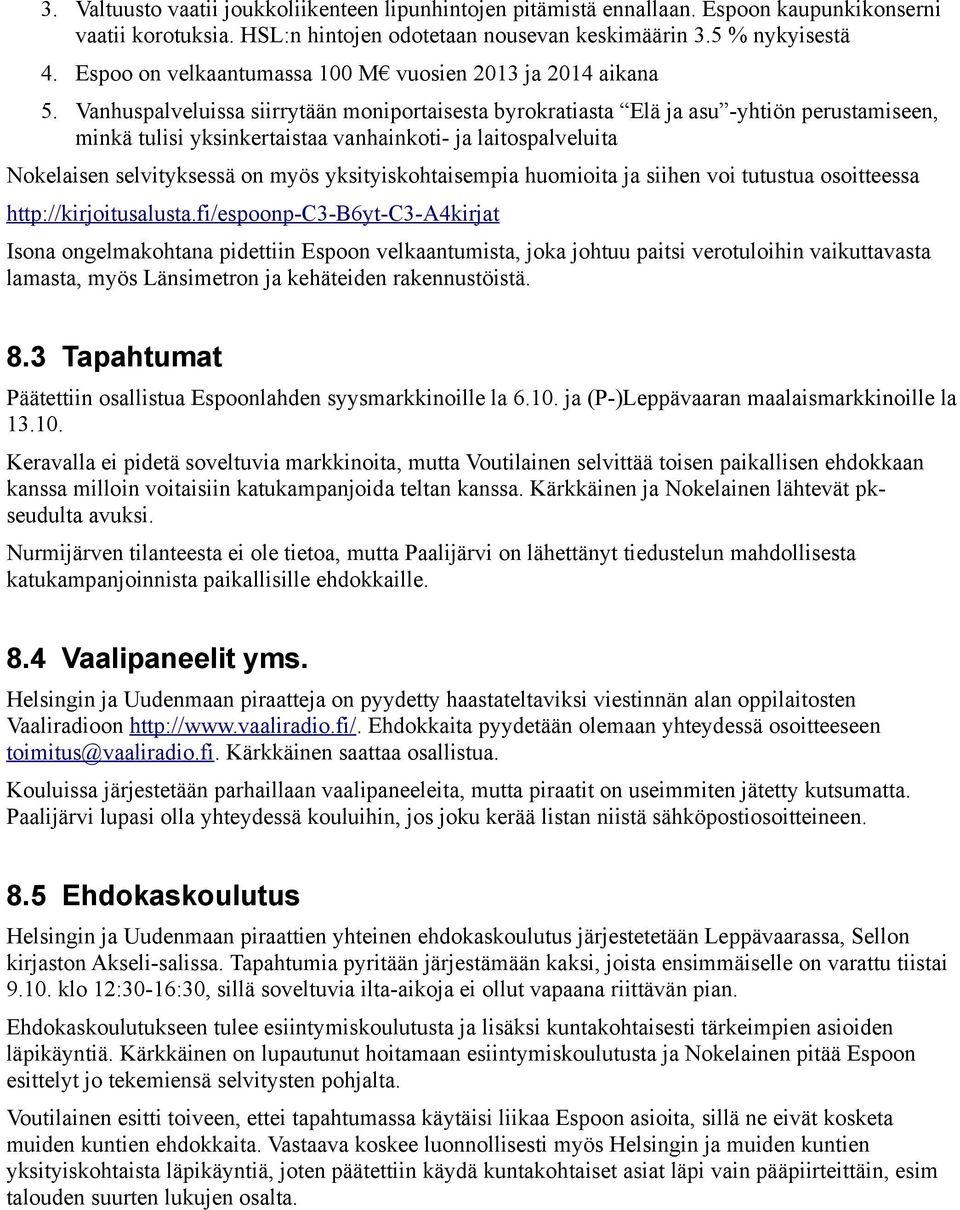Vanhuspalveluissa siirrytään moniportaisesta byrokratiasta Elä ja asu -yhtiön perustamiseen, minkä tulisi yksinkertaistaa vanhainkoti- ja laitospalveluita Nokelaisen selvityksessä on myös