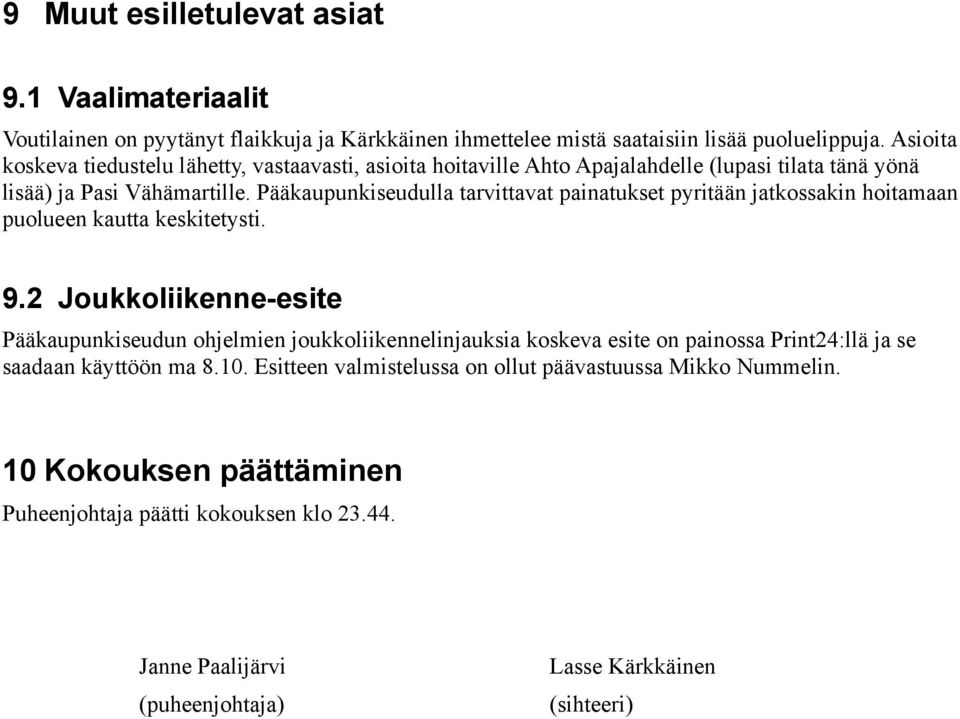 Pääkaupunkiseudulla tarvittavat painatukset pyritään jatkossakin hoitamaan puolueen kautta keskitetysti. 9.