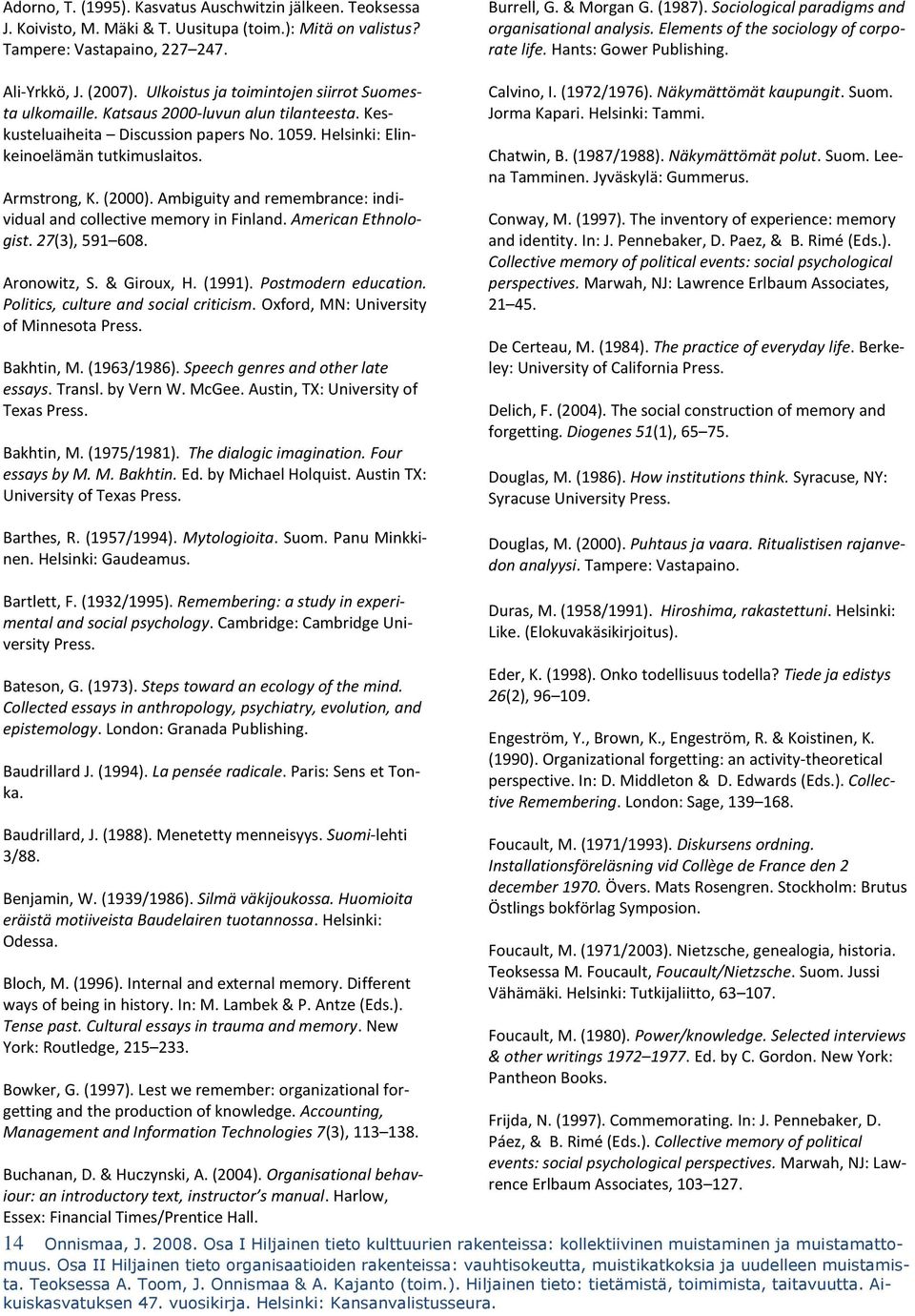 Ambiguity and remembrance: individual and collective memory in Finland. American Ethnologist. 27(3), 591 608. Aronowitz, S. & Giroux, H. (1991). Postmodern education.