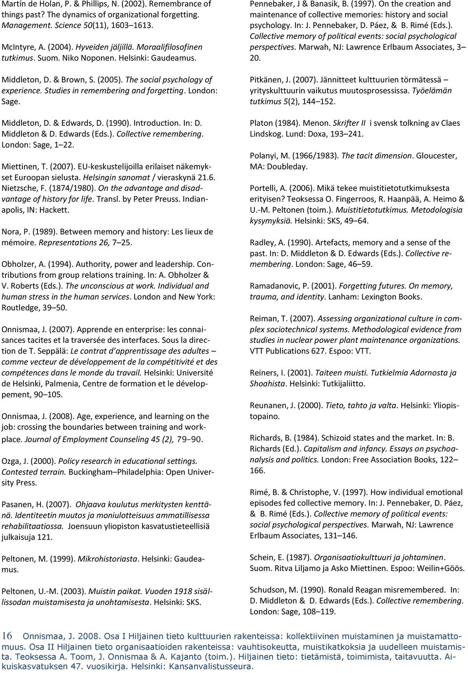 Middleton, D. & Edwards, D. (1990). Introduction. In: D. Middleton & D. Edwards (Eds.). Collective remembering. London: Sage, 1 22. Miettinen, T. (2007).
