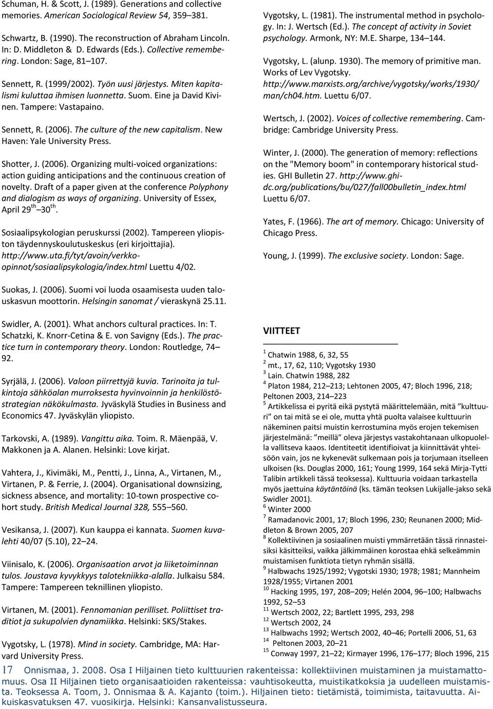 Tampere: Vastapaino. Sennett, R. (2006). The culture of the new capitalism. New Haven: Yale University Press. Shotter, J. (2006). Organizing multi-voiced organizations: action guiding anticipations and the continuous creation of novelty.