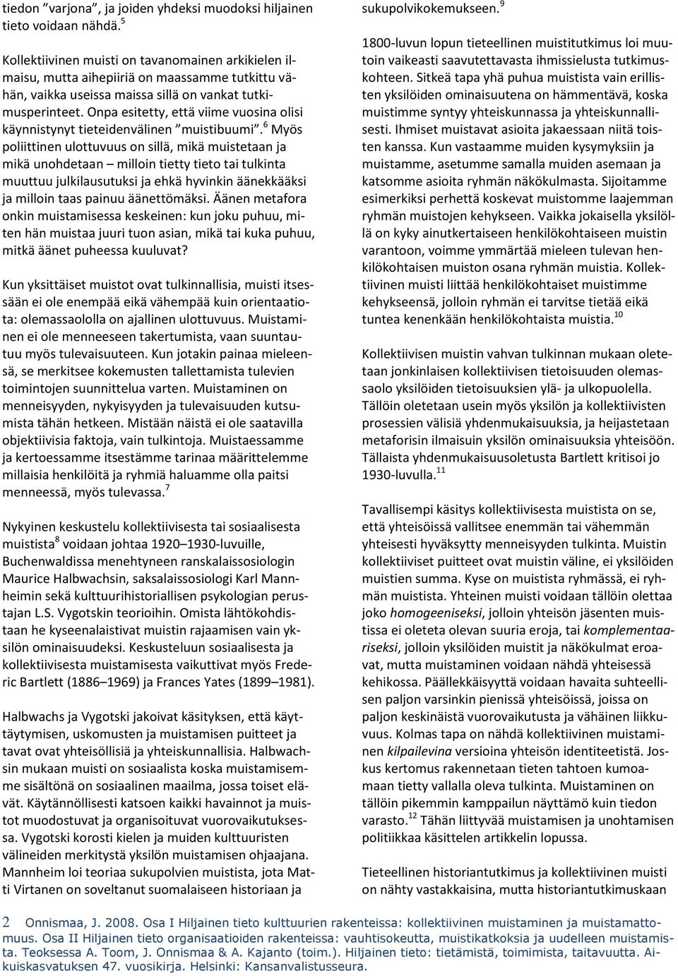 Onpa esitetty, että viime vuosina olisi käynnistynyt tieteidenvälinen muistibuumi.