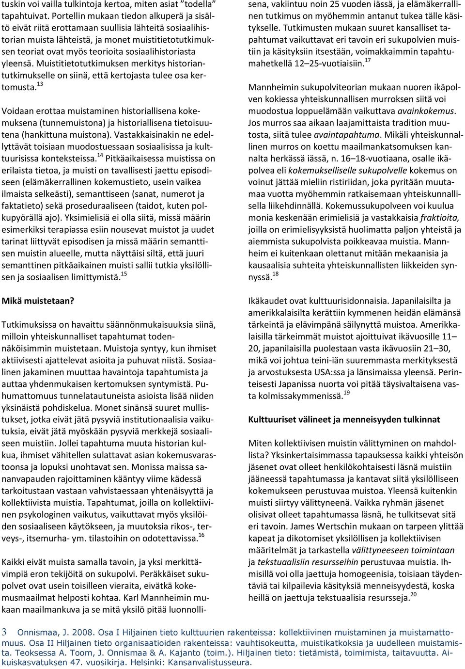sosiaalihistoriasta yleensä. Muistitietotutkimuksen merkitys historiantutkimukselle on siinä, että kertojasta tulee osa kertomusta.
