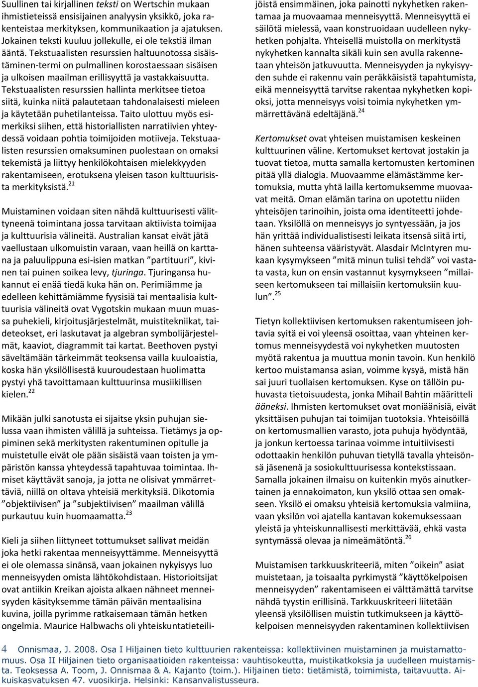 Tekstuaalisten resurssien haltuunotossa sisäistäminen-termi on pulmallinen korostaessaan sisäisen ja ulkoisen maailman erillisyyttä ja vastakkaisuutta.