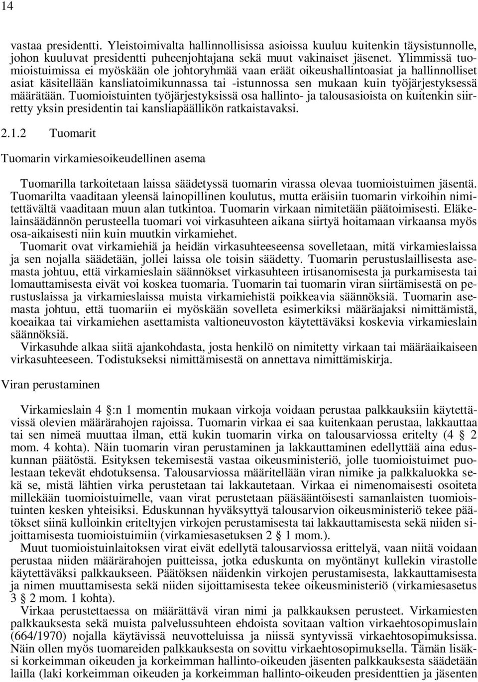 määrätään. Tuomioistuinten työjärjestyksissä osa hallinto- ja talousasioista on kuitenkin siirretty yksin presidentin tai kansliapäällikön ratkaistavaksi. 2.1.
