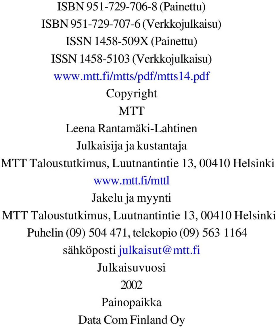 pdf Copyright MTT Leena Rantamäki-Lahtinen Julkaisija ja kustantaja MTT Taloustutkimus, Luutnantintie 13, 00410 Helsinki