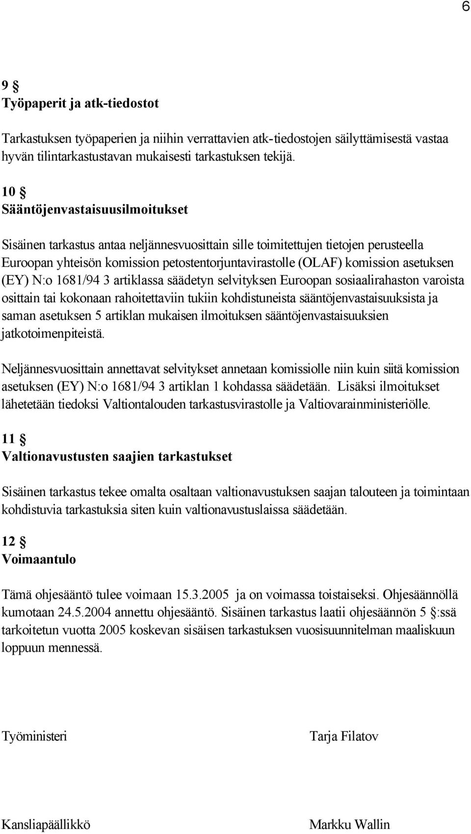 asetuksen (EY) N:o 1681/94 3 artiklassa säädetyn selvityksen Euroopan sosiaalirahaston varoista osittain tai kokonaan rahoitettaviin tukiin kohdistuneista sääntöjenvastaisuuksista ja saman asetuksen