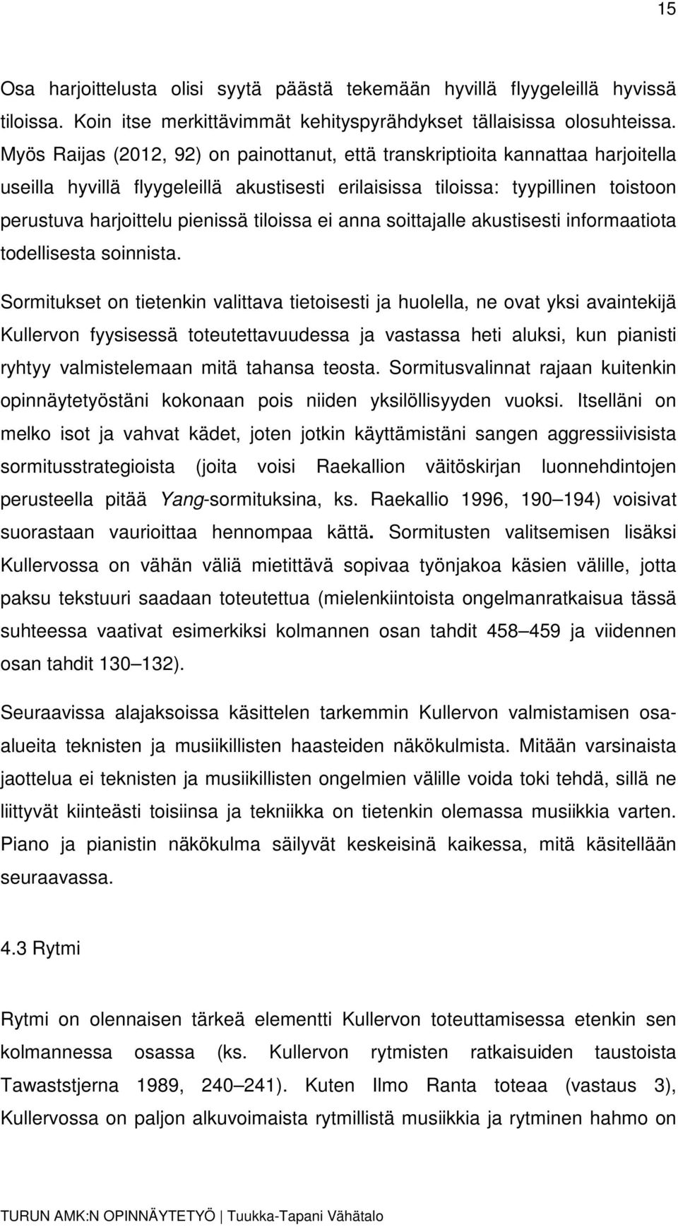 tiloissa ei anna soittajalle akustisesti informaatiota todellisesta soinnista.