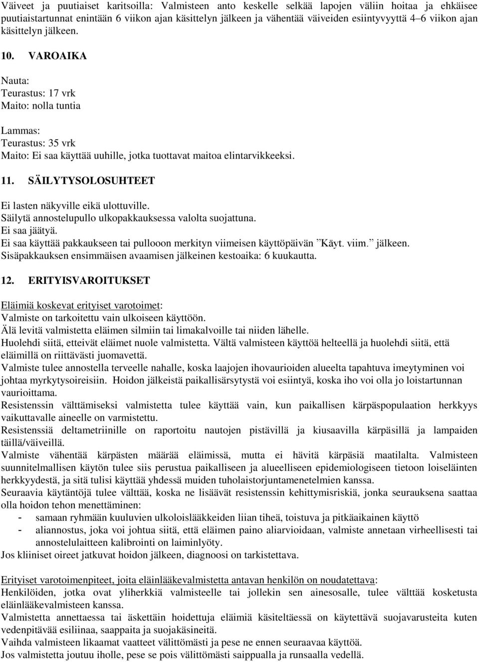 SÄILYTYSOLOSUHTEET Ei lasten näkyville eikä ulottuville. Säilytä annostelupullo ulkopakkauksessa valolta suojattuna. Ei saa jäätyä.