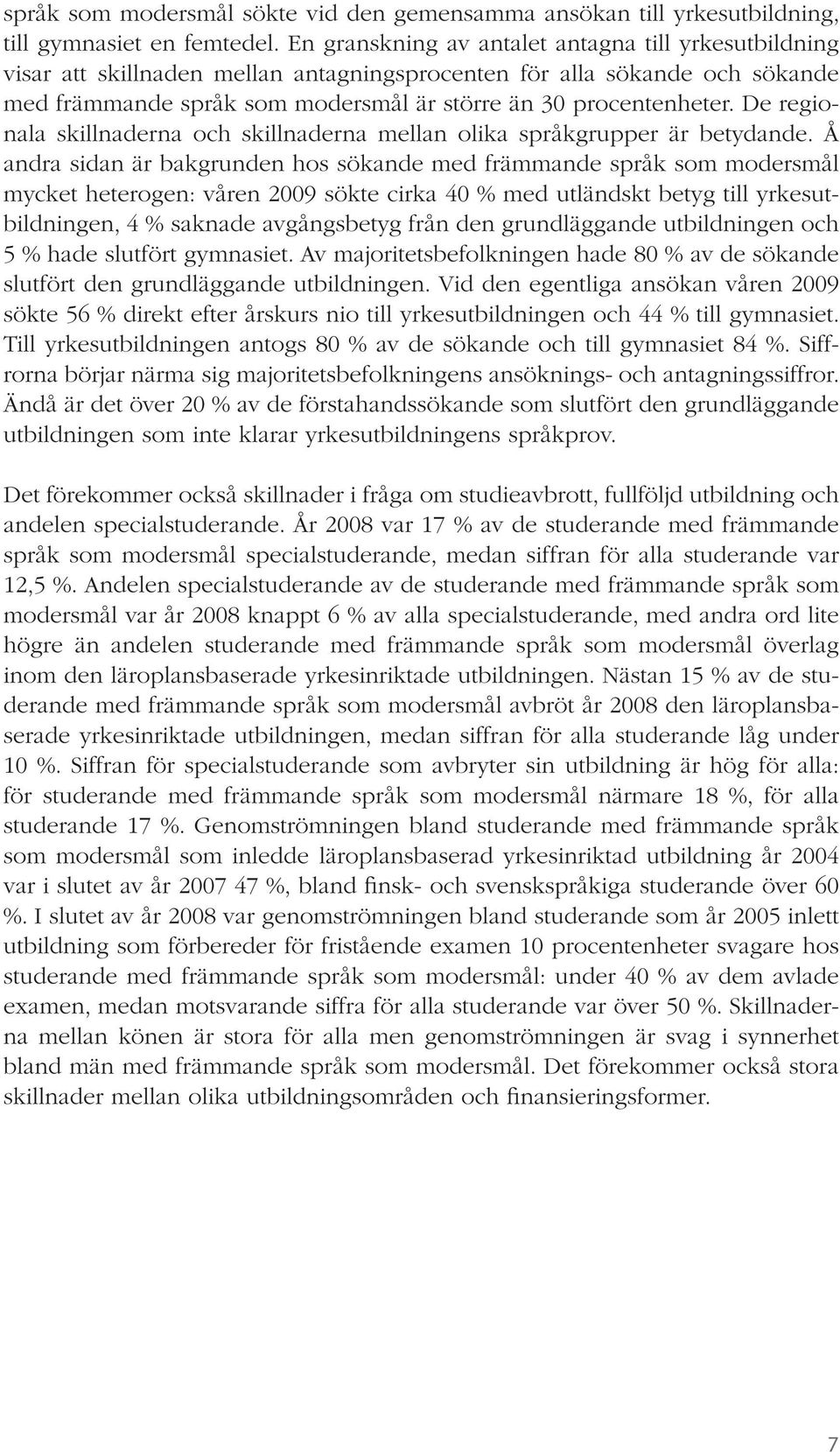 De regionala skillnaderna och skillnaderna mellan olika språkgrupper är betydande.