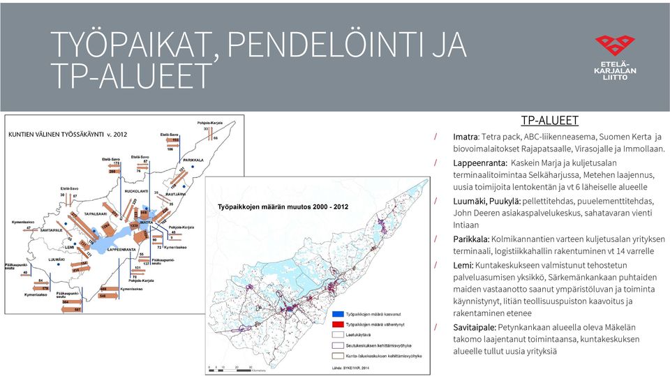 puuelementtitehdas, John Deeren asiakaspalvelukeskus, sahatavaran vienti Intiaan Parikkala: Kolmikannantien varteen kuljetusalan yrityksen terminaali, logistiikkahallin rakentuminen vt 14 varrelle