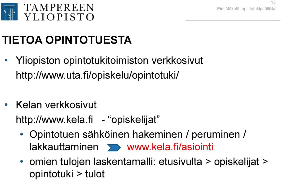 fi/opiskelu/opintotuki/ Kelan verkkosivut http://www.kela.