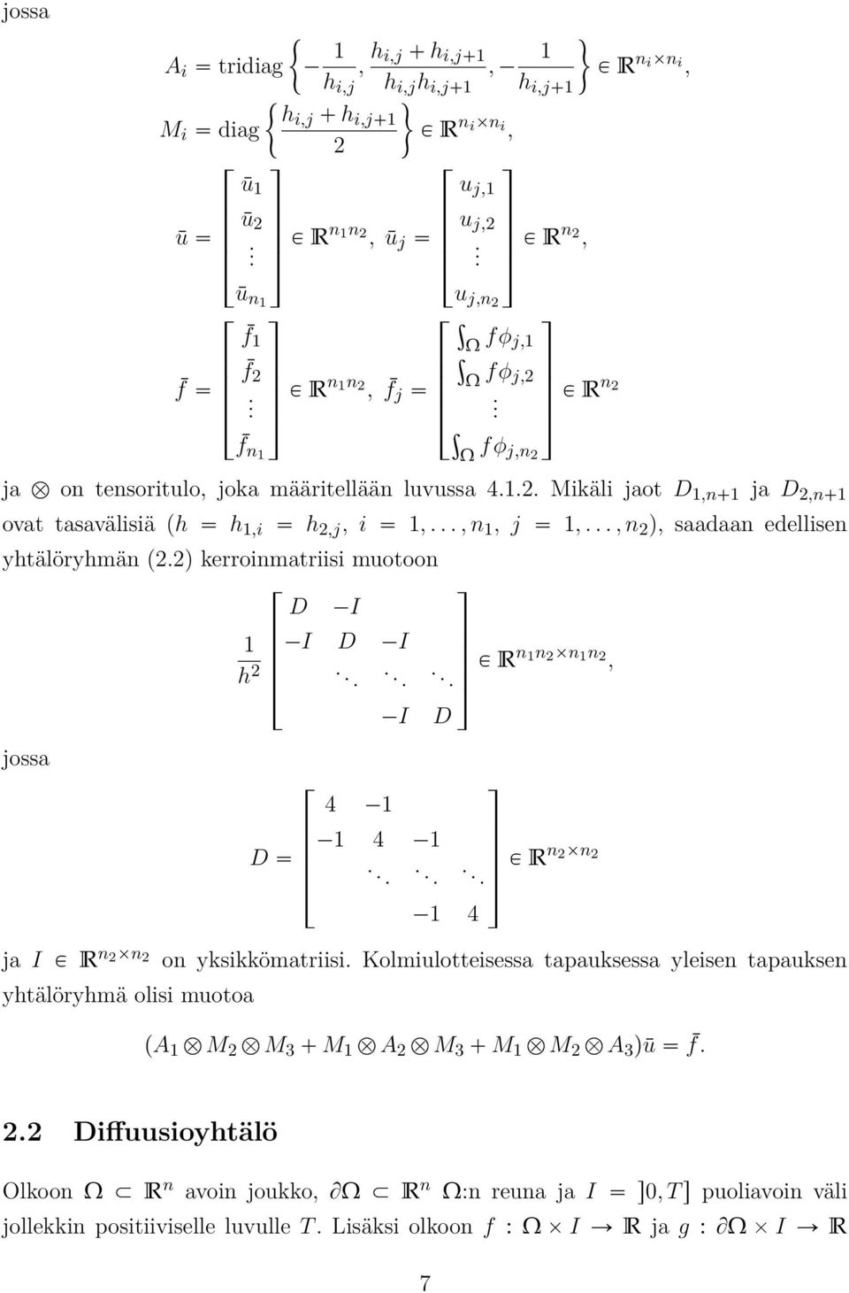 .., n 1, j 1,..., n 2 ), saadaan edellisen yhtälöryhmän (2.2) kerroinmatriisi muotoon jossa ja I P R n 2 n 2 1 h 2 yhtälöryhmä olisi muotoa D D I I D I......... P Rn 1n 2 n 1 n 2, 4 1 I D 1 4 1.