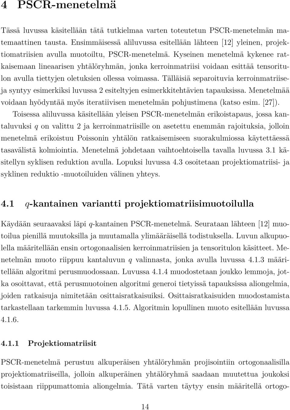 Kyseinen menetelmä kykenee ratkaisemaan lineaarisen yhtälöryhmän, jonka kerroinmatriisi voidaan esittää tensoritulon avulla tiettyjen oletuksien ollessa voimassa.