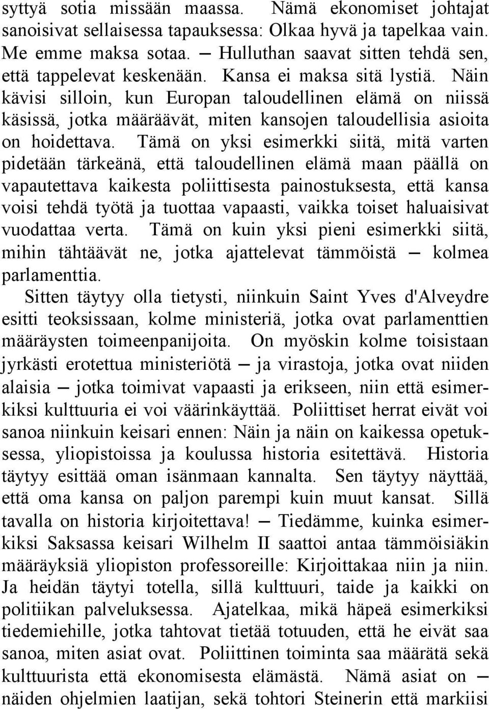 Näin kävisi silloin, kun Europan taloudellinen elämä on niissä käsissä, jotka määräävät, miten kansojen taloudellisia asioita on hoidettava.