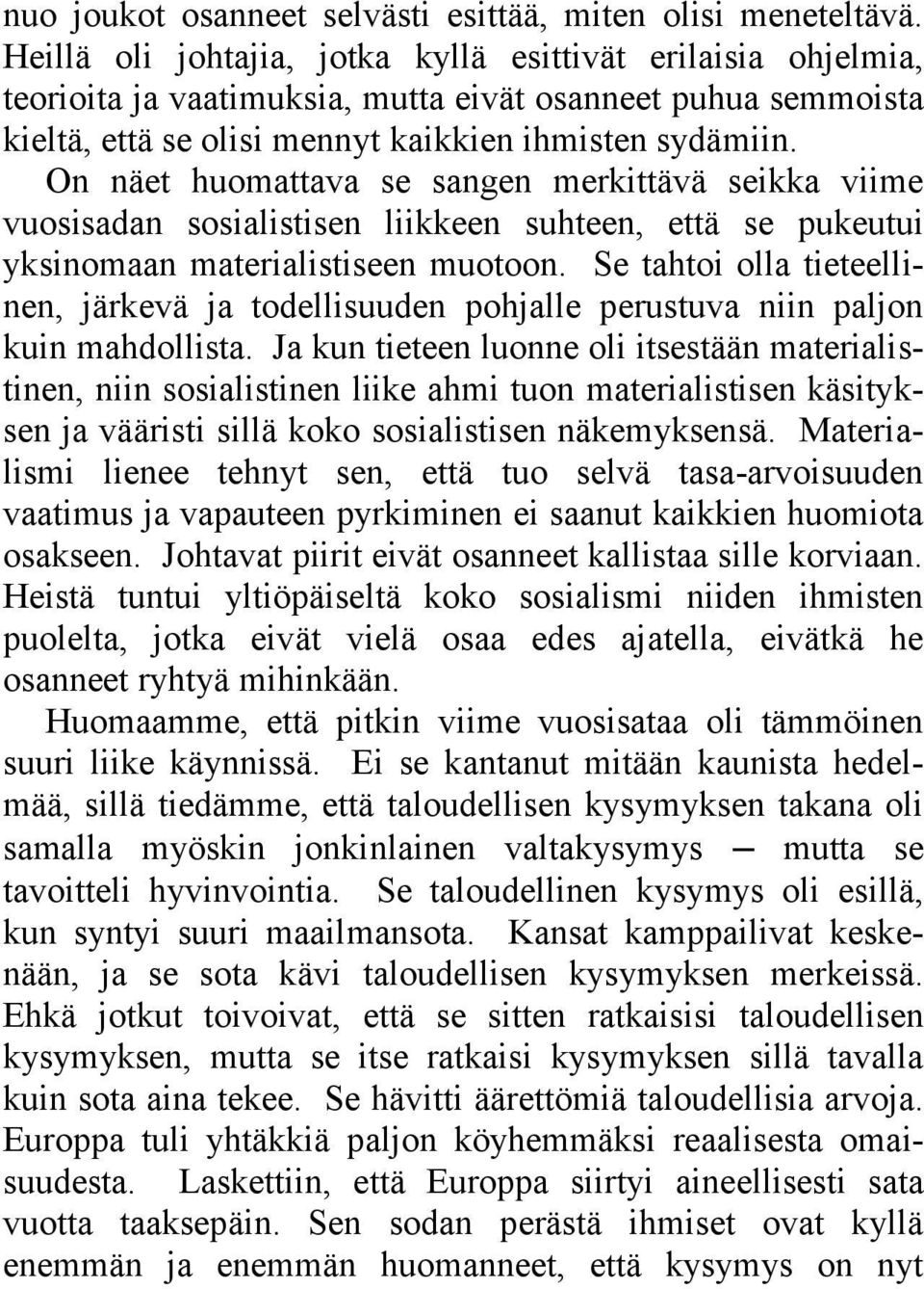 On näet huomattava se sangen merkittävä seikka viime vuosisadan sosialistisen liikkeen suhteen, että se pukeutui yksinomaan materialistiseen muotoon.