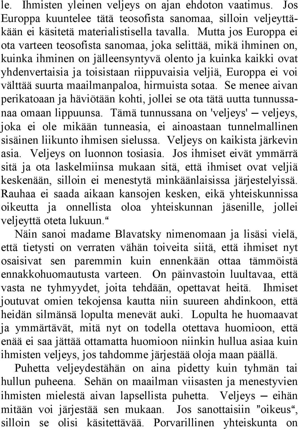 Europpa ei voi välttää suurta maailmanpaloa, hirmuista sotaa. Se menee aivan perikatoaan ja häviötään kohti, jollei se ota tätä uutta tunnussanaa omaan lippuunsa.