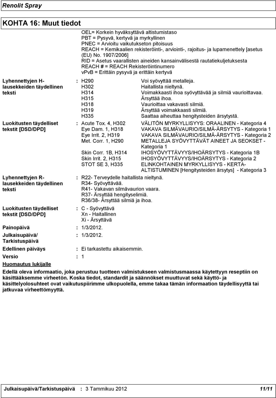 vaikutukseton pitoisuus REACH = Kemikaalien rekisteröinti, arviointi, rajoitus ja lupamenettely [asetus (EU) No.