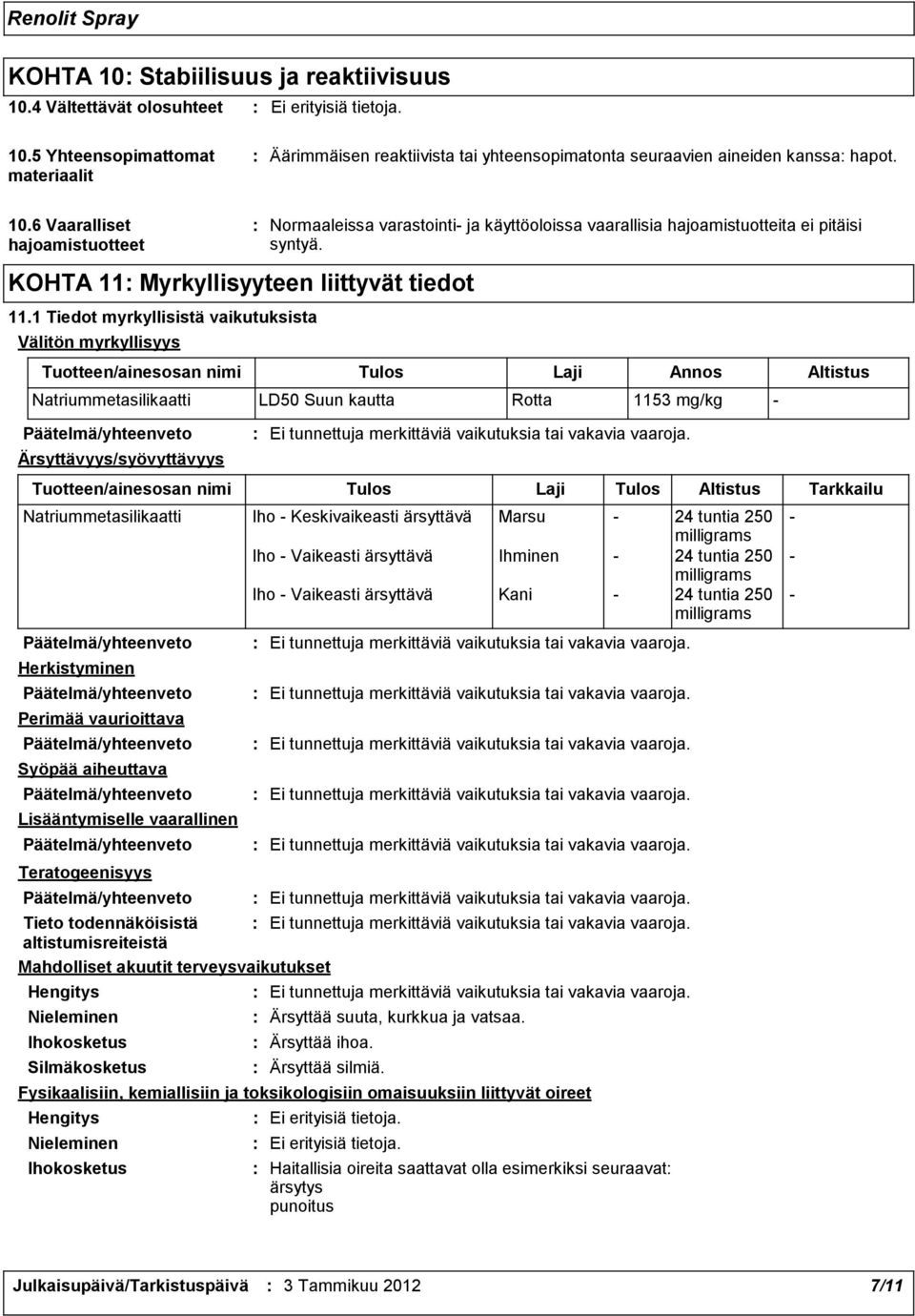 1 Tiedot myrkyllisistä vaikutuksista Välitön myrkyllisyys Normaaleissa varastointi ja käyttöoloissa vaarallisia hajoamistuotteita ei pitäisi syntyä.