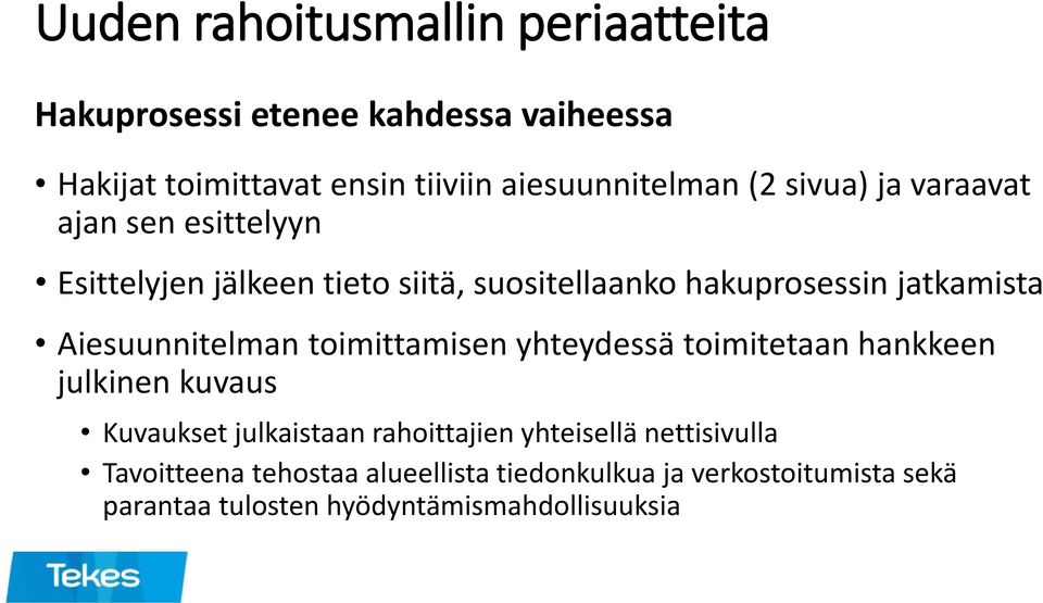 Aiesuunnitelman toimittamisen yhteydessä toimitetaan hankkeen julkinen kuvaus Kuvaukset julkaistaan rahoittajien