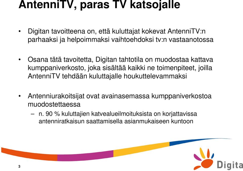 kaikki ne toimenpiteet, joilla AntenniTV tehdään kuluttajalle houkuttelevammaksi Antenniurakoitsijat ovat avainasemassa