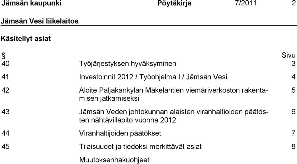 viemäriverkoston rakentamisen jatkamiseksi 43 Jämsän Veden johtokunnan alaisten viranhaltioiden päätösten