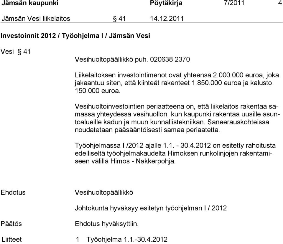 joka ja kaantuu siten, että kiinteät rakenteet 1.850.000 euroa 
