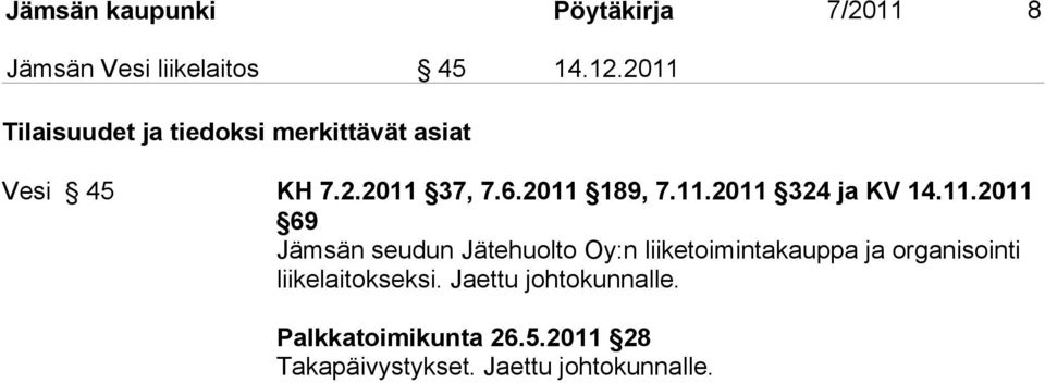 11.2011 69 Jämsän seudun Jätehuolto Oy:n liiketoimintakauppa ja organisointi