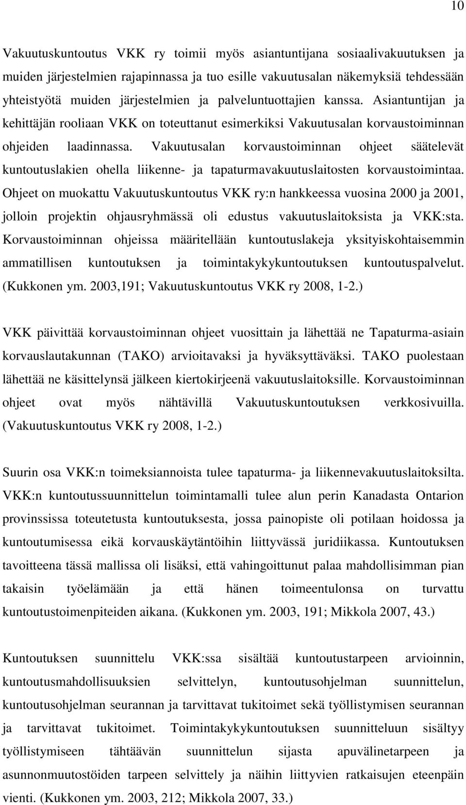 Vakuutusalan korvaustoiminnan ohjeet säätelevät kuntoutuslakien ohella liikenne- ja tapaturmavakuutuslaitosten korvaustoimintaa.
