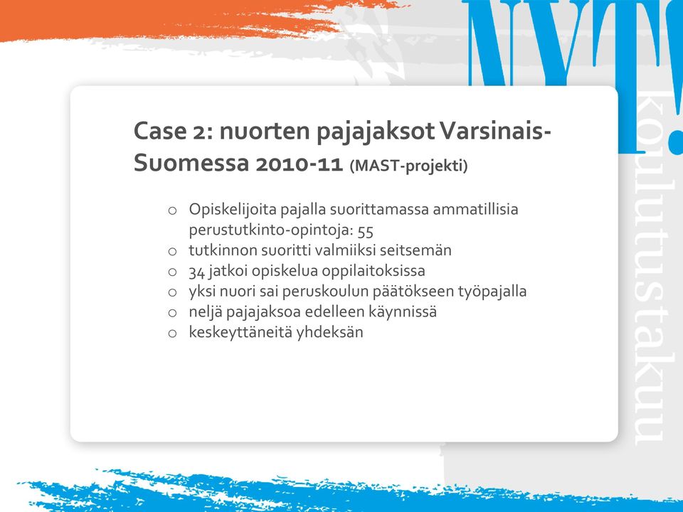 tutkinnon suoritti valmiiksi seitsemän o 34 jatkoi opiskelua oppilaitoksissa o yksi