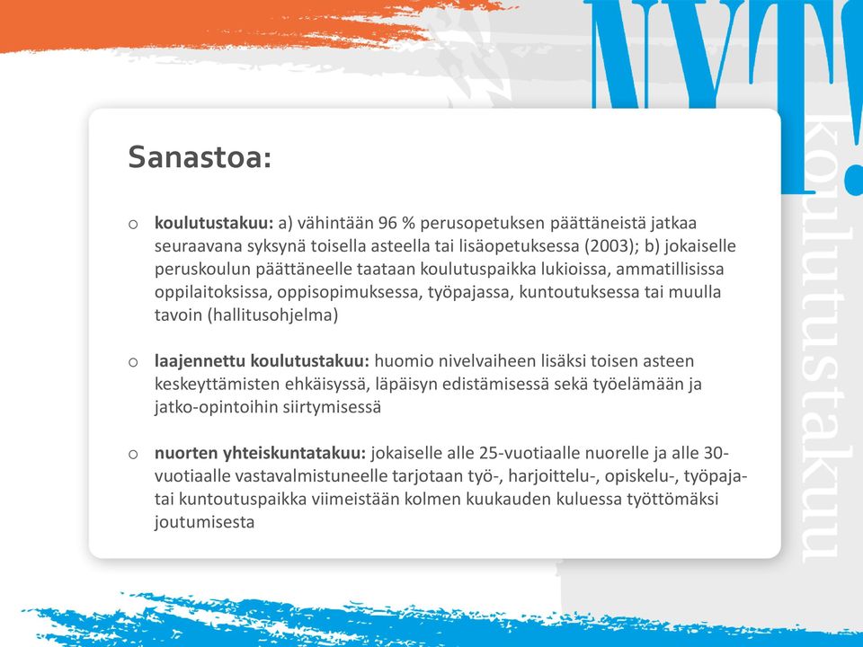 nivelvaiheen lisäksi toisen asteen keskeyttämisten ehkäisyssä, läpäisyn edistämisessä sekä työelämään ja jatko-opintoihin siirtymisessä o nuorten yhteiskuntatakuu: jokaiselle alle