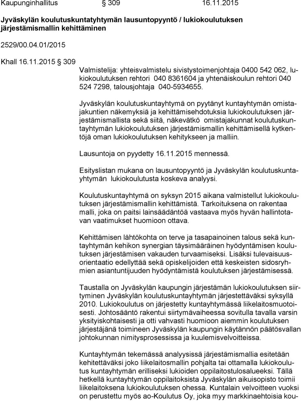 2015 309 Valmistelija: yhteisvalmistelu sivistystoimenjohtaja 0400 542 062, lukio kou lu tuk sen rehtori 040 8361604 ja yhtenäiskoulun rehtori 040 524 7298, talousjohtaja 040-5934655.