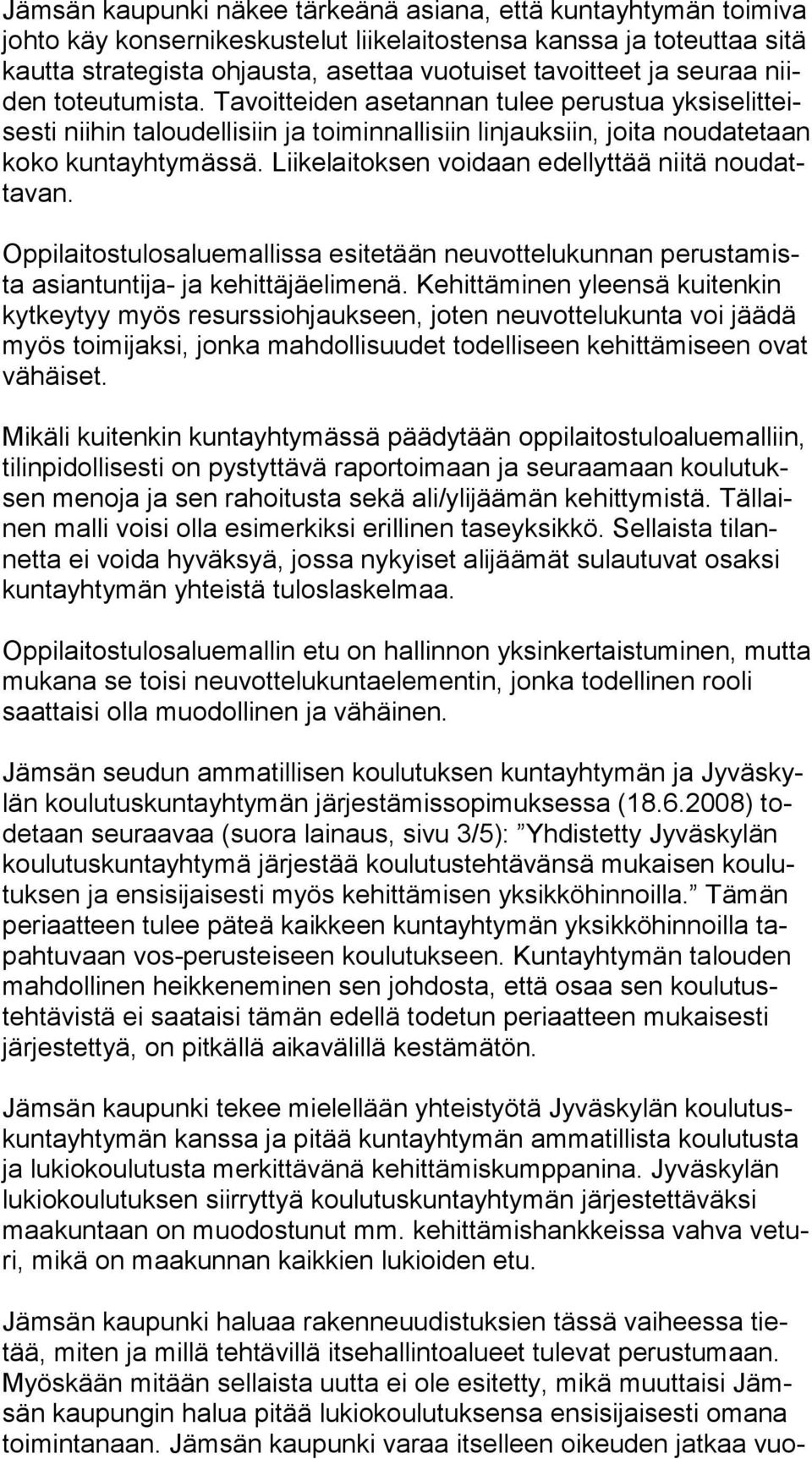 Liikelaitoksen voidaan edellyttää niitä nou datta van. Oppilaitostulosaluemallissa esitetään neuvottelukunnan pe rus ta mista asiantuntija- ja kehittäjäelimenä.