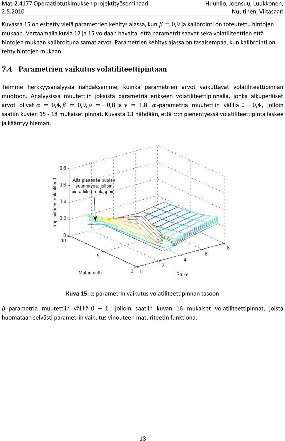 Parametrien kehitys ajassa on tasaisempaa, kun kalibrointi on tehty hintojen mukaan. 7.