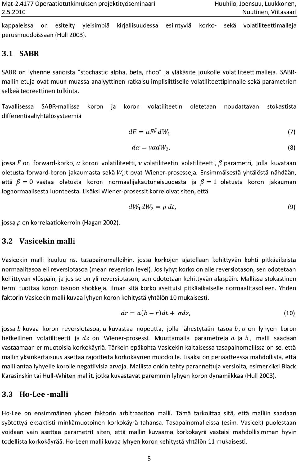 SABRmallin etuja ovat muun muassa analyyttinen ratkaisu implisiittiselle volatiliteettipinnalle sekä parametrien selkeä teoreettinen tulkinta.