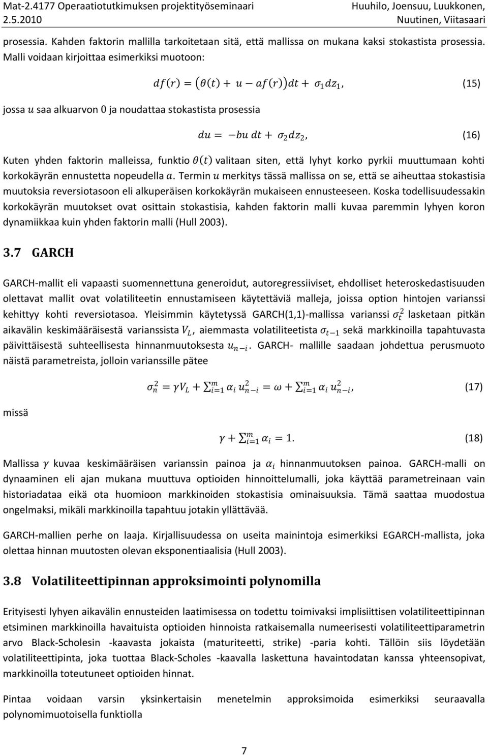 malleissa, funktio θ t valitaan siten, että lyhyt korko pyrkii muuttumaan kohti korkokäyrän ennustetta nopeudella a.