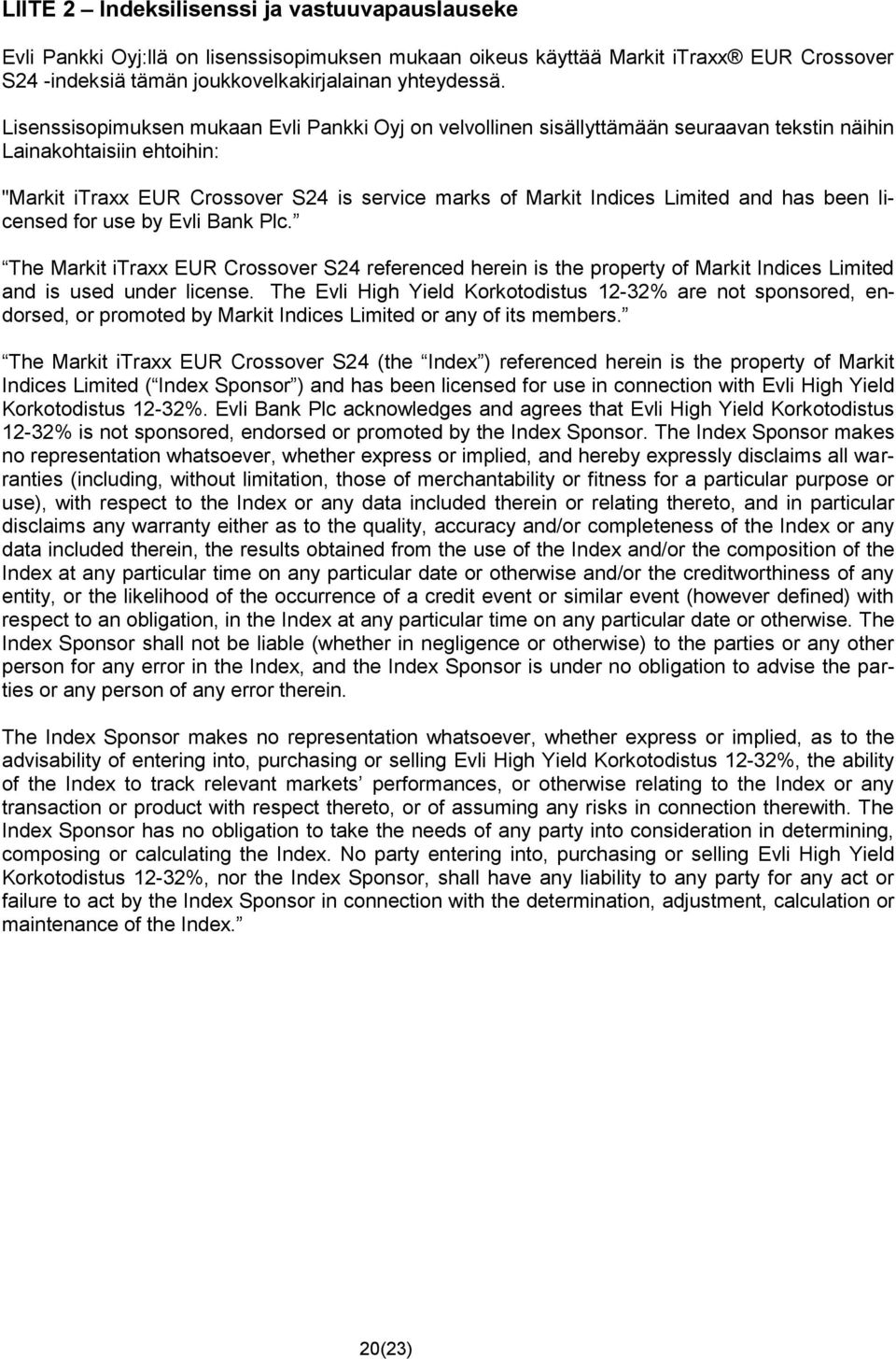 and has been licensed for use by Evli Bank Plc. The Markit itraxx EUR Crossover S24 referenced herein is the property of Markit Indices Limited and is used under license.