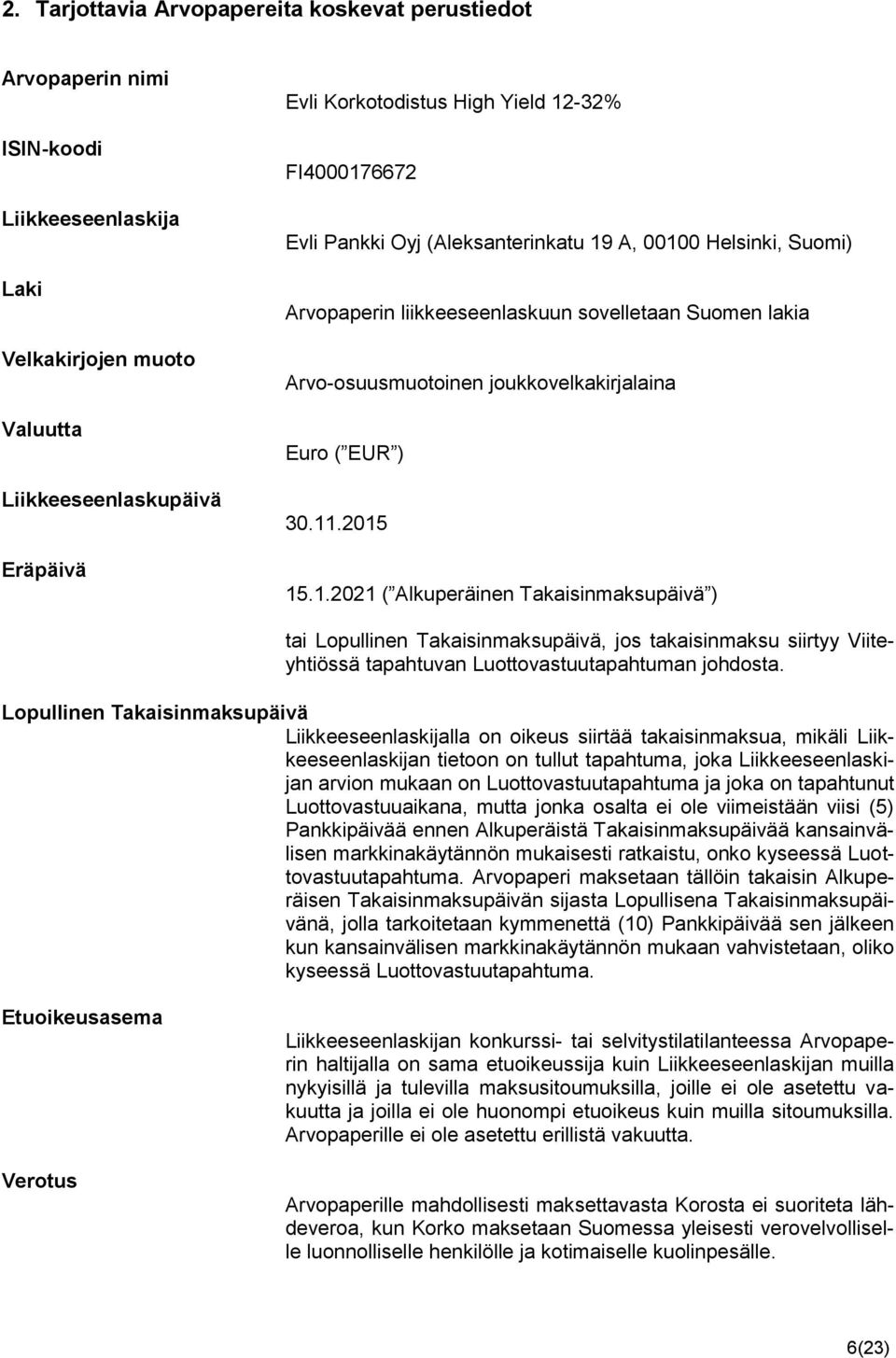 2015 15.1.2021 ( Alkuperäinen Takaisinmaksupäivä ) tai Lopullinen Takaisinmaksupäivä, jos takaisinmaksu siirtyy Viiteyhtiössä tapahtuvan Luottovastuutapahtuman johdosta.