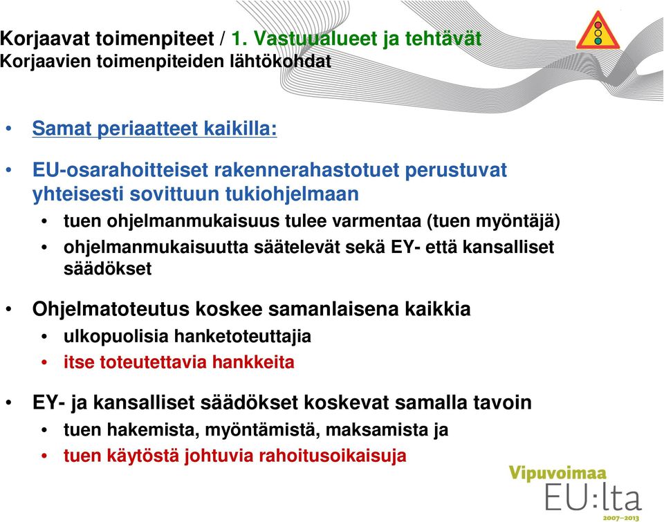 yhteisesti sovittuun tukiohjelmaan tuen ohjelmanmukaisuus tulee varmentaa (tuen myöntäjä) ohjelmanmukaisuutta säätelevät sekä EY- että