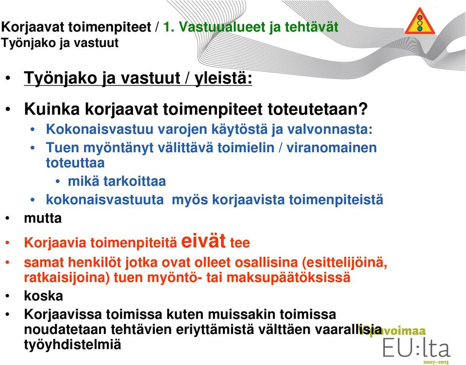 korjaavista toimenpiteistä mutta Korjaavia toimenpiteitä eivät tee samat henkilöt jotka ovat olleet osallisina (esittelijöinä, ratkaisijoina) tuen