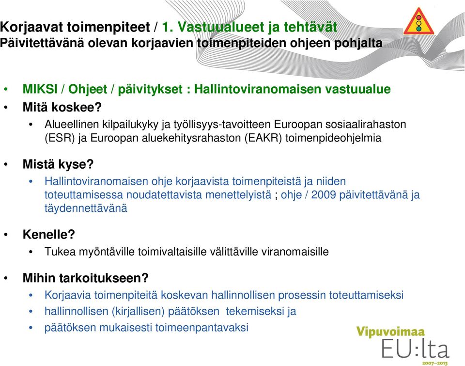 Alueellinen kilpailukyky ja työllisyys-tavoitteen Euroopan sosiaalirahaston (ESR) ja Euroopan aluekehitysrahaston (EAKR) toimenpideohjelmia Mistä kyse?