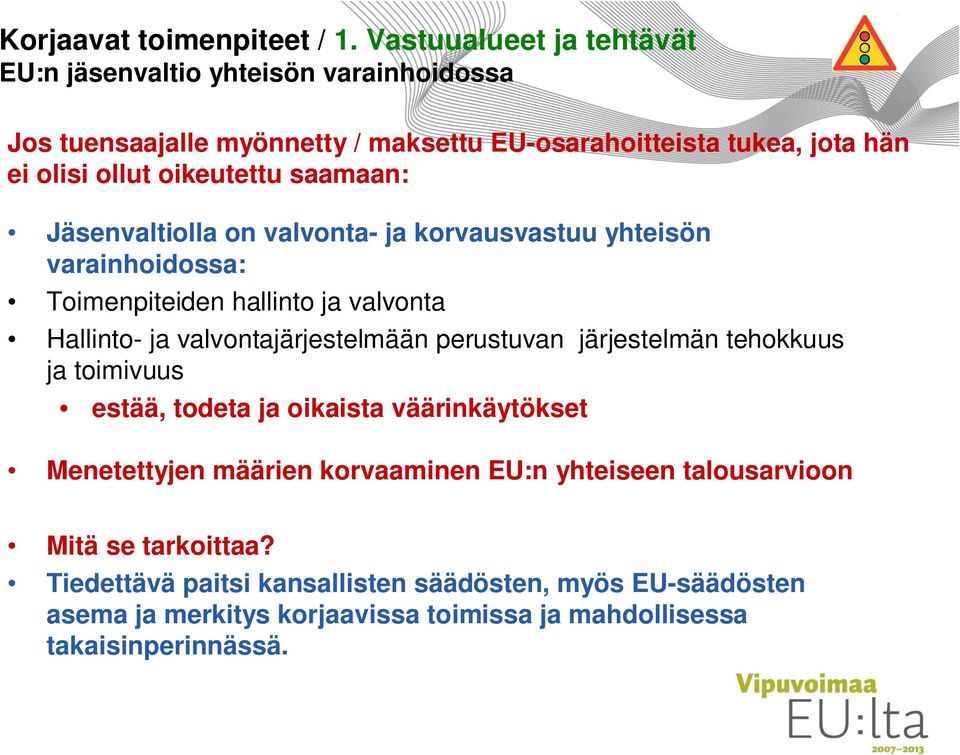 oikeutettu saamaan: Jäsenvaltiolla on valvonta- ja korvausvastuu yhteisön varainhoidossa: Toimenpiteiden hallinto ja valvonta Hallinto- ja valvontajärjestelmään